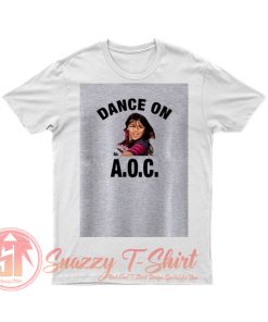 Alexandria Ocasio Cortez Dance On AOC T Shirt