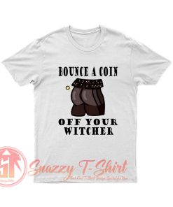 Bounce a coin off Your Witcher T Shirt