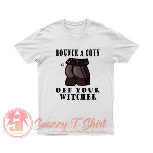 Bounce a coin off Your Witcher T Shirt