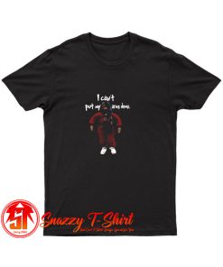 CANT PUT MY ARMS DOWN T Shirt