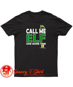 Call Me Elf One More Time T Shirt