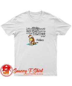 Calvin and Hobbes dreams quote T Shirt