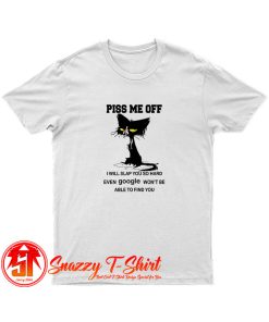 Cat Piss Me Off T Shirt