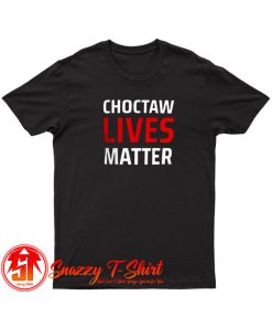 Choctaw Lives Matter T Shirt