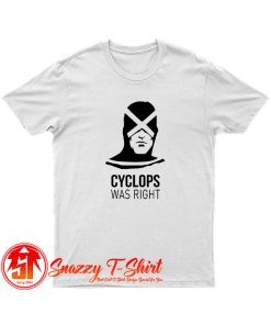 Cyclops Was Right T Shirt