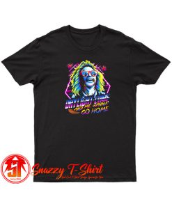 Daylight Come And Me Wanna Go Home T Shirt
