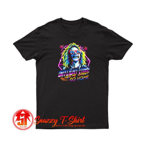 Daylight Come And Me Wanna Go Home T Shirt