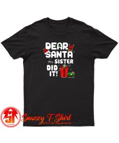 Dear Santa My Sister Did It Christmas T Shirt