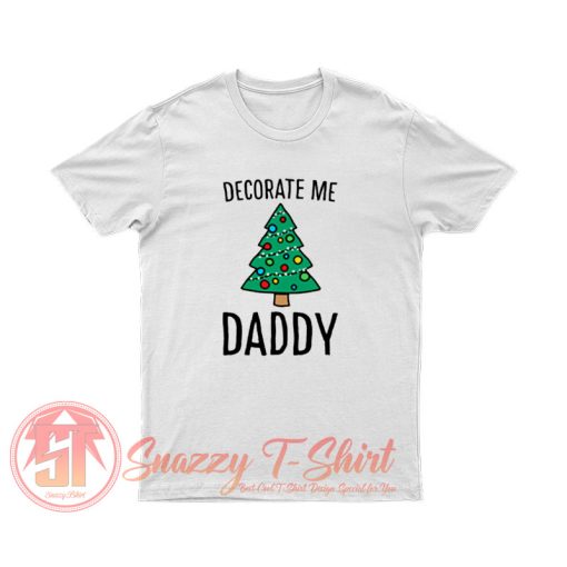 Decorate Me Daddy Christmas Tree T Shirt