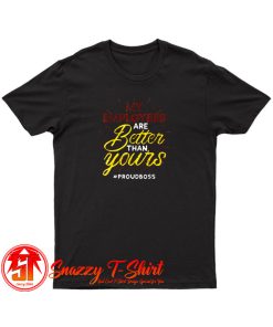 My Employees Are Better Than Yours T Shirt