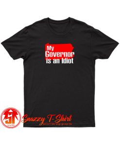 My Governor Is An Idiot T Shirt