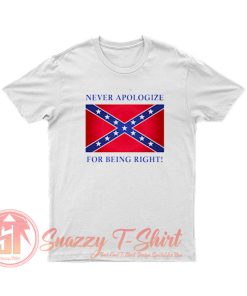Never apologize for being right T Shirt