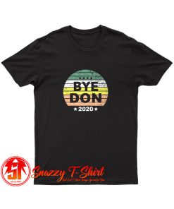 New Bye Don Anti Trump T Shirt
