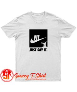 Ni just say it T Shirt