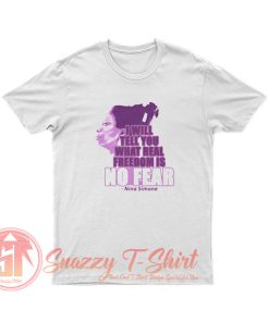 Nina Simone Freedom is No Fear T Shirt
