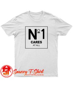 No 1 Cares At All T Shirt