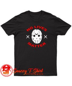 No Lives Matter Jason Vorhees Friday T Shirt
