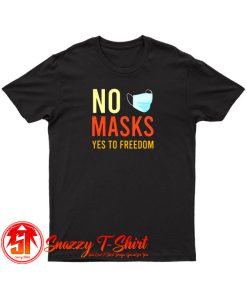 No Masks Yes To Freedom T Shirt