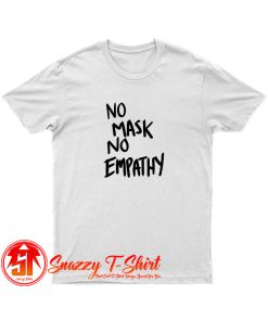 No mask No Empathy Black Text T Shirt