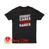 Nobody Cares Work Harder T Shirt