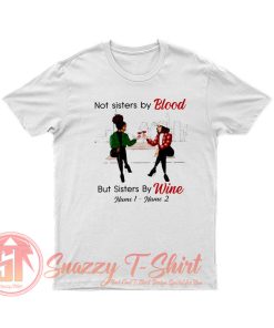 Not Sisters By Blood But Sisters By Wine T Shirt