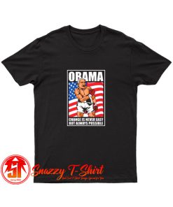 Obama CHange Is Never Easy But Always Possible T Shirt