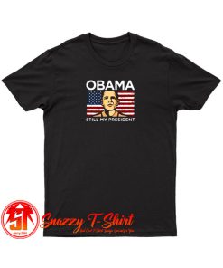 Obama Still My President Flag T Shirt