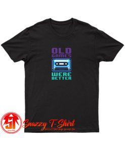 Old games were better II T Shirt