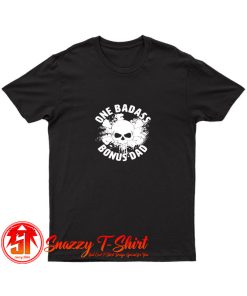 One Badass Bonus Dad T Shirt