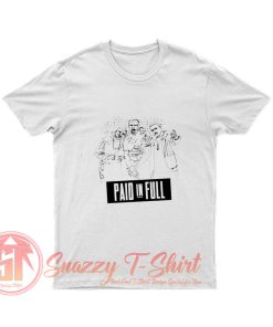 Paid In Full T Shirt