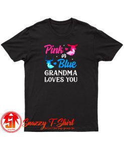 Pink Or Blue Grandma Loves You T Shirt