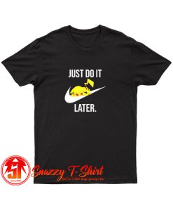 Pokemon PIkachu Just Do It Later T Shirt