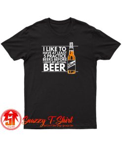 Practice Beers T Shirt
