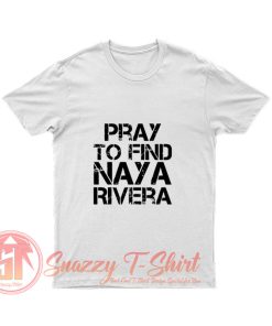 Pray To Find Naya Rivera T Shirt