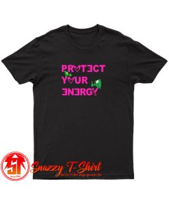 Protect Your Energy T Shirt