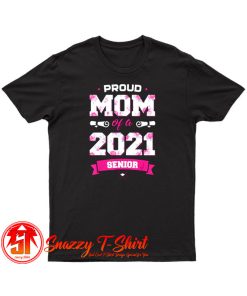 Proud Mom Of A Class Of 2021 Senior T Shirt