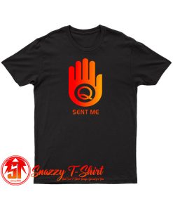 Q Sent Me T Shirt