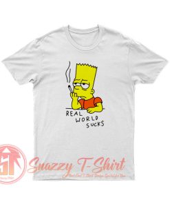 Real World Suck Bart Smoking Quotes T Shirt