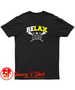 Relax Bro T Shirt