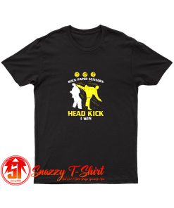 Rock Paper Scissors Headkick Win T Shirt
