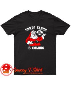 Santa Claus is Coming T Shirt