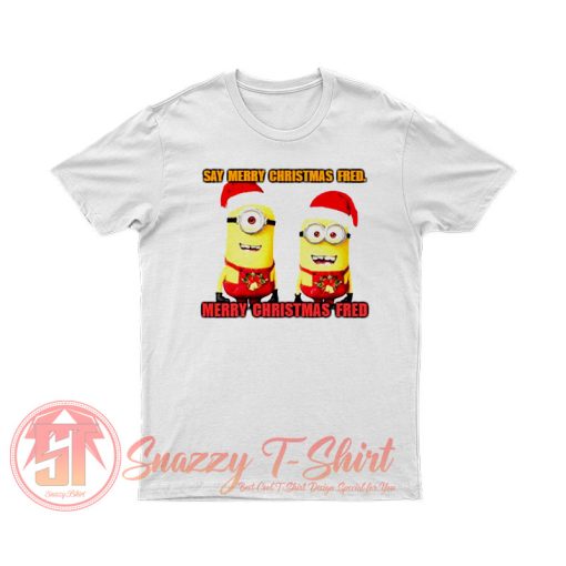 Say Merry Christmas Fred T Shirt