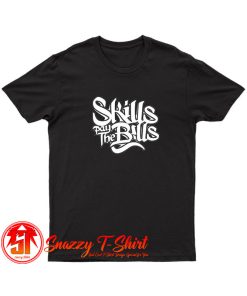 Skills Pay The Bills Funny Joke T Shirt