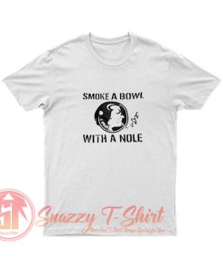 Smoke a bowl with a Nole T Shirt