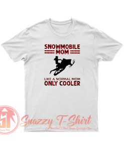 Snowmobile Mom Like A Normal Mom Only Cooler T Shirt