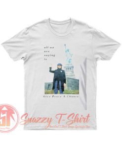 Statue Of Liberty All We Are Saying T Shirt