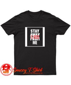 Stay Away T Shirt
