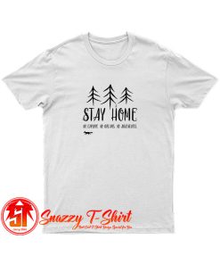 Stay Home I T Shirt
