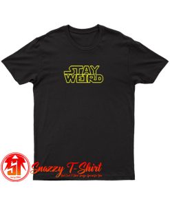 Stay Weird T Shirt