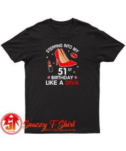 Stepping Into My 51St Birthday Like A Diva T Shirt